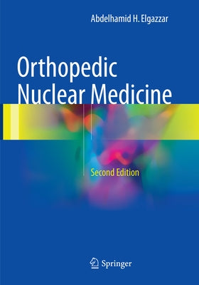 Orthopedic Nuclear Medicine by Elgazzar, Abdelhamid H.