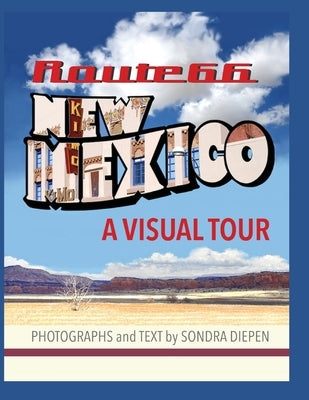 Route 66 New Mexico, A Visual Tour by Diepen, Sondra