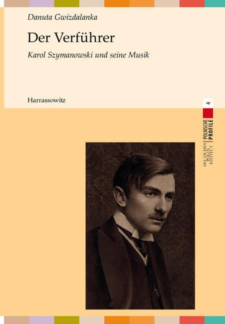 Der Verfuhrer: Karol Szymanowski Und Seine Musik by Gwizdalanka, Danuta