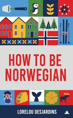 How to be Norwegian by Desjardins