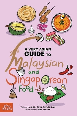 A Very Asian Guide to Malaysian and Singaporean Food by de la Fuente-Lau, Shuli