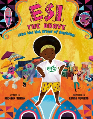 Esi the Brave (Who Was Not Afraid of Anything) by Mensah, Bernard