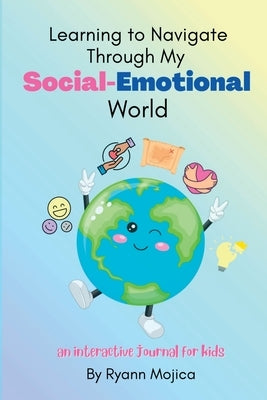 Learning to Navigate Through My Social-Emotional World by Mojica, Ryann