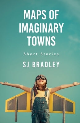 Maps of Imaginary Towns by Bradley, Sj