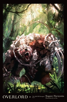 Overlord, Vol. 15 (Light Novel): The Half-Elf Demigod Part I Volume 15 by Maruyama, Kugane