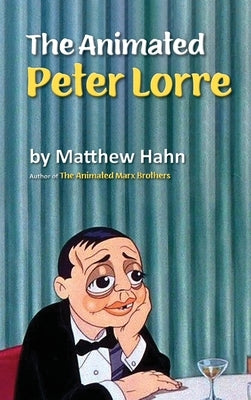 The Animated Peter Lorre (hardback) by Hahn, Matthew