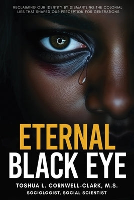 Eternal Black Eye by Cornwell-Clark M. S., Toshua L.