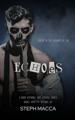 Echoes: A Dark Why Choose Asylum Secret Society Romance (Dance with my Demons - Book 2) by Macca, Steph