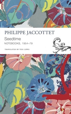 Seedtime: Notebooks, 1954-79 by Jaccottet, Philippe