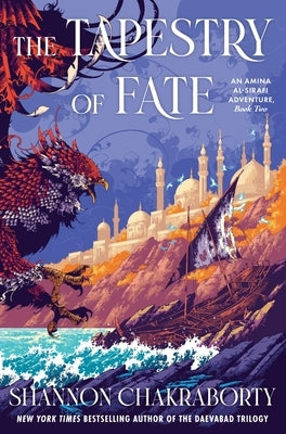 The Tapestry of Fate: An Amina Al-Sirafi Adventure, Book Two by Chakraborty, Shannon