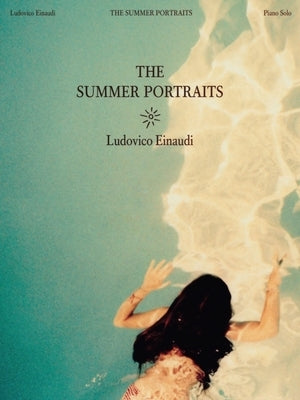 Ludovico Einaudi: The Summer Portraits - Piano Solo Folio by Einaudi, Ludovico