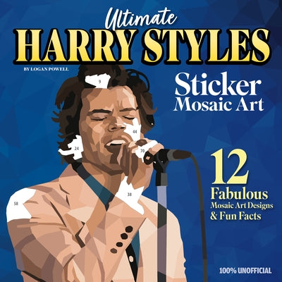 Ultimate Harry Styles Sticker Mosaic Art: 12 Fabulous Mosaic Art Designs & Fun Facts by Powell, Logan