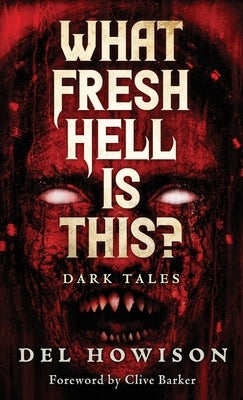What Fresh Hell is This?: Dark Tales by Howison, del
