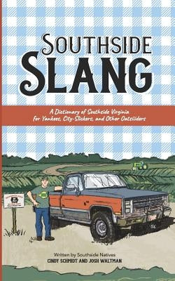 Southside Slang: A Dictionary of Southside Virginia for Yankees, City-Slickers, and Other Oatsiiiders by Waltman, Josh