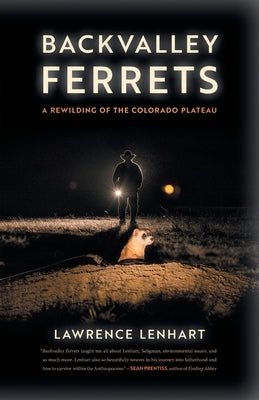 Backvalley Ferrets: A Rewilding of the Colorado Plateau by Lenhart, Lawrence