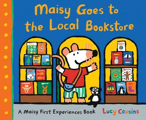 Maisy Goes to the Local Bookstore: A Maisy First Experiences Book by Cousins, Lucy