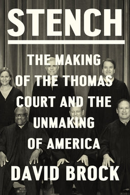 Stench: The Making of the Thomas Court and the Unmaking of America by Brock, David