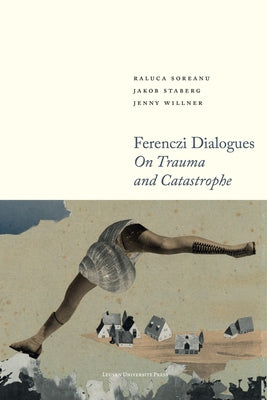 Ferenczi Dialogues: On Trauma and Catastrophe by Soreanu, Raluca