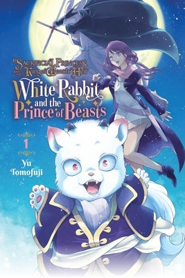 Sacrificial Princess and the King of Beasts Heir: White Rabbit and the Prince of Beasts, Vol. 1 by Tomofuji, Yu