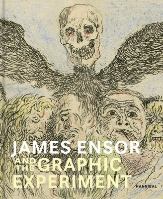 James Ensor and the Graphic Experiment by Stammis, Willemijn