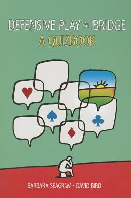 Defensive Play at Bridge: A Quizbook by Seagram, Barbara