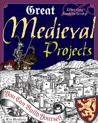 Great Medieval Projects: You Can Build Yourself by Bordessa, Kris