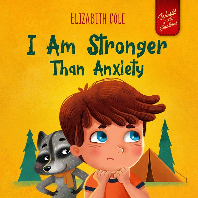 I Am Stronger Than Anxiety: Children's Book about Overcoming Worries, Stress and Fear (World of Kids Emotions) by Cole, Elizabeth