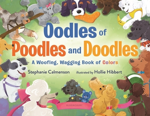 Oodles of Poodles and Doodles: A Woofing, Wagging Book of Colors by Calmenson, Stephanie