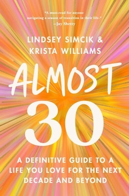 Almost 30: A Definitive Guide to a Life You Love for the Next Decade and Beyond by Simcik, Lindsey