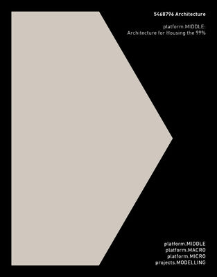 5468796 Architecture: Platform.Middle: Architecture for Housing the 99% by Hurme, Johanna