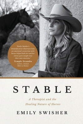 Stable: A Therapist and the Healing Nature of Horses by Swisher, Emily