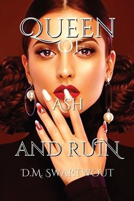 Queen of Ash and Ruin by Swartwout, D. M.