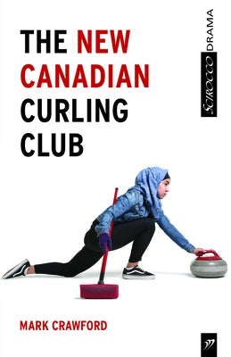 The New Canadian Curling Club by Crawford, Mark