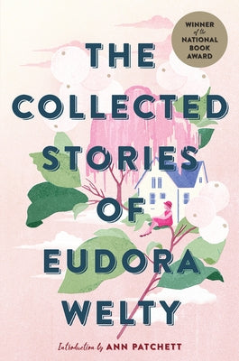 The Collected Stories of Eudora Welty: A Collection by Welty, Eudora