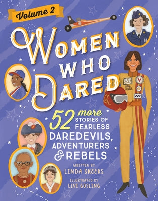 Women Who Dared Volume 2: 52 More Stories of Fearless Daredevils, Adventurers, and Rebels by Skeers, Linda