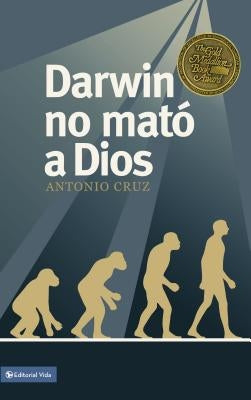 Darwin No Mató a Dios by Cruz, Antonio