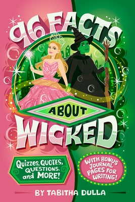 96 Facts about Wicked: Quizzes, Quotes, Questions, and More! with Bonus Journal Pages for Writing! by Dulla, Tabitha