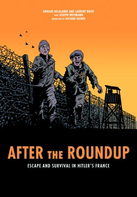 After the Roundup: Escape and Survival in Hitler's France by Weismann, Joseph