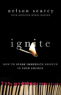 Ignite: How to Spark Immediate Growth in Your Church by Searcy, Nelson