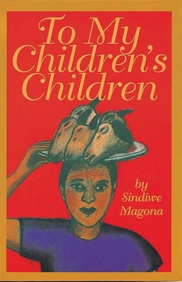 To My Children's Children by Magona, Sindiwe