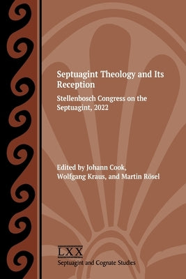 Septuagint Theology and Its Reception: Stellenbosch Congress on the Septuagint, 2022 by Cook, Johann