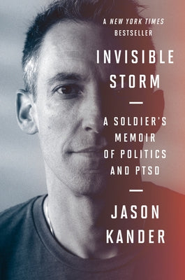 Invisible Storm: A Soldier's Memoir of Politics and Ptsd by Kander, Jason