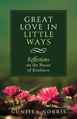 Great Love in Many Ways: Reflections on the Power of Kindness by Norris, Gunilla