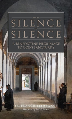 From Silence to Silence: An Abbot's Direction on the Interior Life by Bethel Osb, Fr Francis