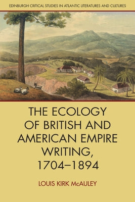The Ecology of British and American Empire Writing, 1704-1894 by Kirk McAuley, Louis
