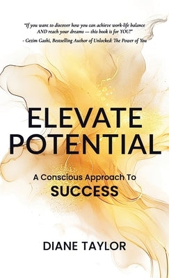 Elevate Potential: A Conscious Approach to Success by Taylor, Diane