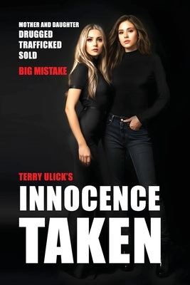 Innocence Taken: Trafficking Never Slows Down by Ulick, Terry