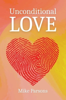 Unconditional Love: Good News for All Creation by Parsons, Mike