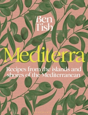 Mediterra: Recipes from the Islands and Shores of the Mediterranean by Tish, Ben