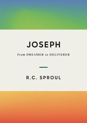 Joseph: From Dreamer to Deliverer by Sproul, R. C.